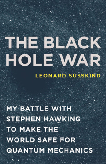The Black Hole War: My Battle with Stephen Hawking to Make the World Safe for Quantum Mechanics