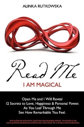 Read Me - I Am Magical: Open Me and I Will Reveal 12 Secrets to Love, Happiness & Personal Power. As You Leaf Through Me See How Remarkable You Feel