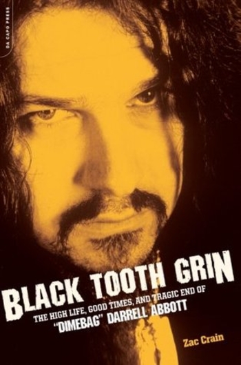 Black Tooth Grin: The High Life, Good Times, and Tragic End of "Dimebag" Darrell Abbott
