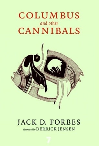 Columbus and Other Cannibals: The Wetiko Disease of Exploitation, Imperialism, and Terrorism