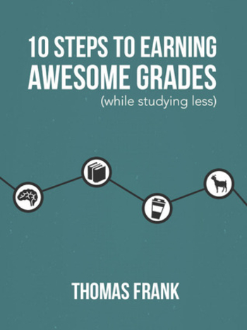 Book 10 Steps to Earning Awesome Grades (While Studying Less)