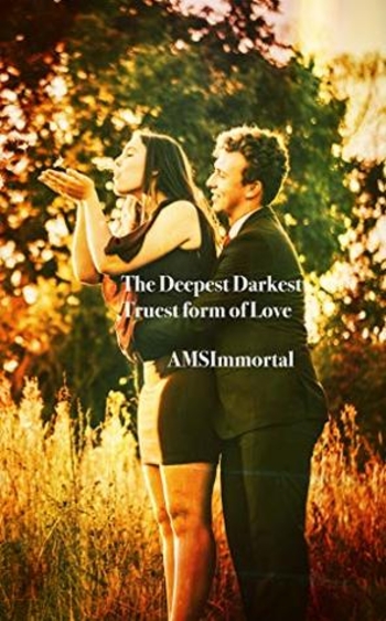 The Deepest Darkest Truest form of Love