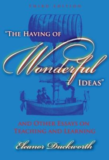 The Having of Wonderful Ideas: And Other Essays on Teaching and Learning