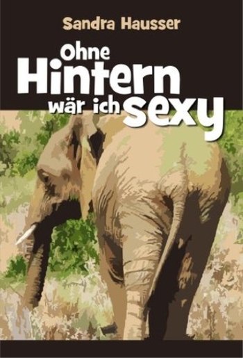 Ohne Hintern wär ich sexy (German Edition)
