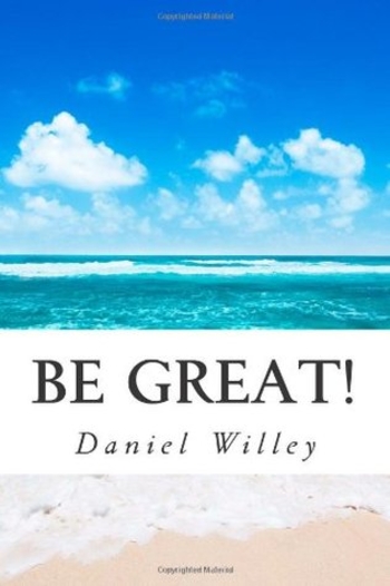 Be Great!: 365 Inspirational Quotes from the World's Most Influential People