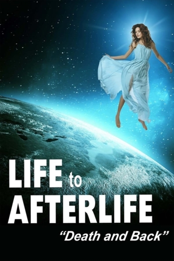 Life to Afterlife: Death and Back