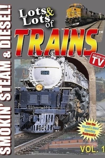 Lots & Lots of TRAINS, Vol 1 - Smokin' Steam and Diesel!