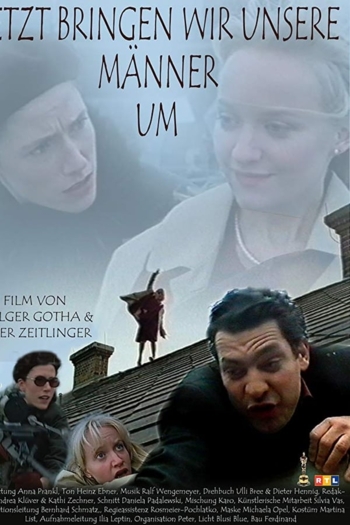 Jetzt bringen wir unsere Männer um