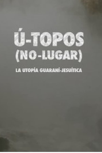U- Topos. (No Lugar). La Utopía Guaraní-Jesuítica.