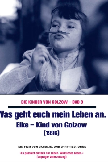 Was geht euch mein Leben an - Elke, Kind von Golzow