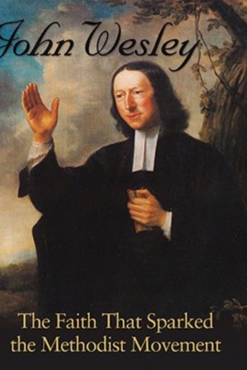 John Wesley: The Faith That Sparked the Methodist Movement