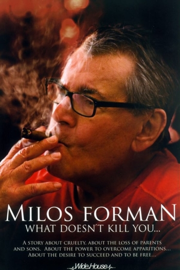 Miloš Forman - What Doesn't Kill You…