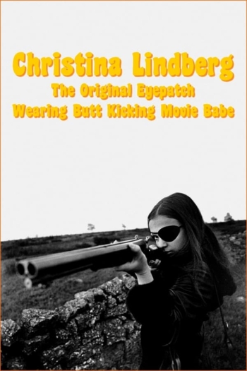 Christina Lindberg: The Original Eyepatch Wearing Butt Kicking Movie Babe