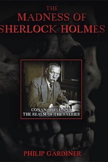 The Madness of Sherlock Holmes: Conan Doyle and the Realm of the Faeries