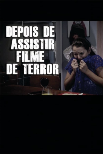 DEPOIS DE ASSISTIR FILME DE TERROR