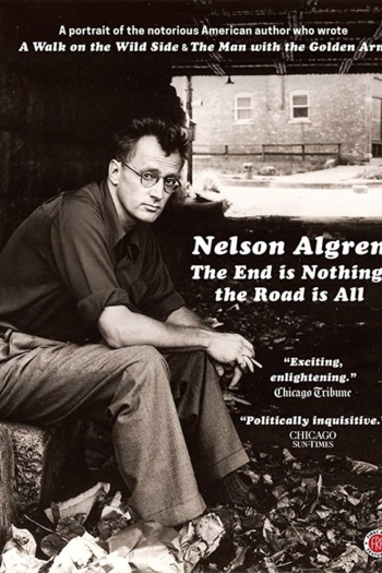 Nelson Algren: The End Is Nothing, the Road Is All...