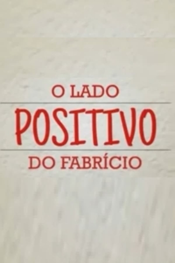 O Lado Positivo do Fabrício