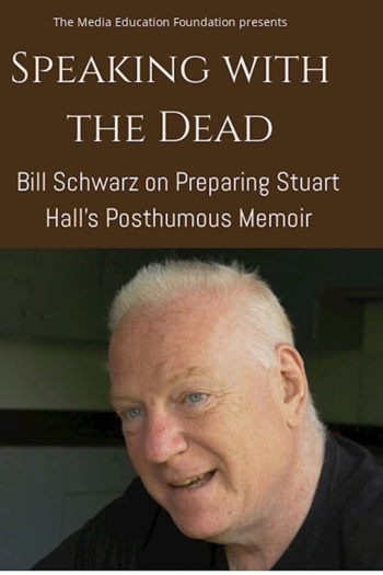 Speaking with the Dead: Bill Schwarz on Preparing Stuart Hall’s Posthumous Memoir