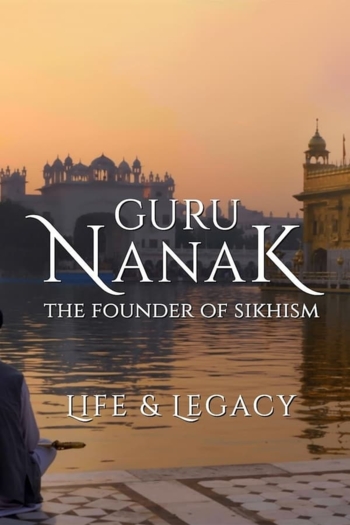 Guru Nanak: The Founder of Sikhism -- Life and Legacy