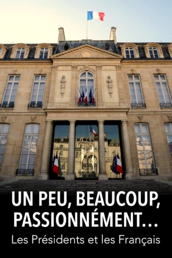 Un peu, beaucoup, passionnément... Les Présidents et les Français