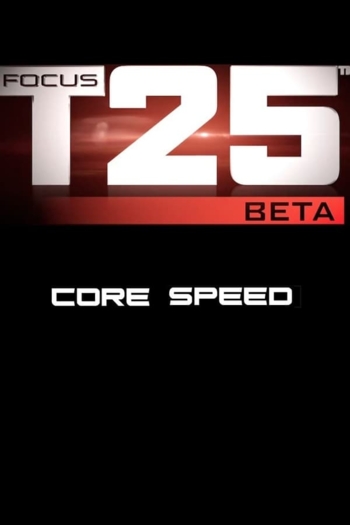 Focus T25: Beta - Core Speed