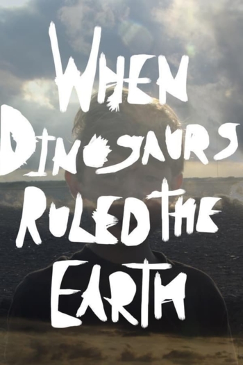 When Dinosaurs Ruled the Earth