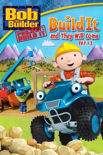 Bob the Builder: Build It and They Will Come