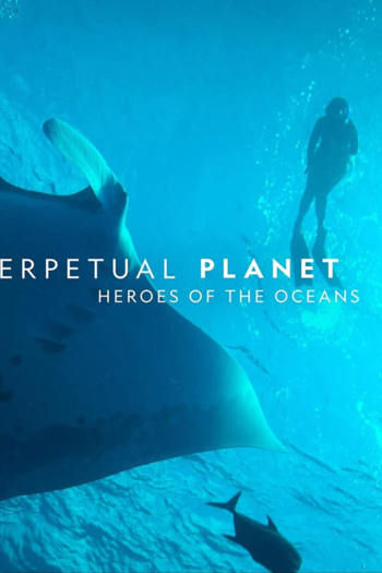Perpetual Planet: Heroes of the Oceans