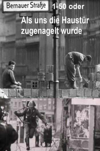 Bernauer Straße 1-50 oder Als uns die Haustür zugenagelt wurde