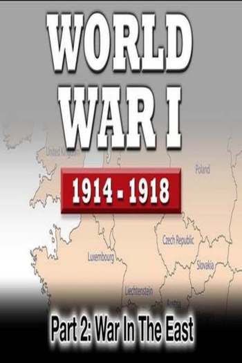 WWI The War To End All Wars - Part 2: War In The East
