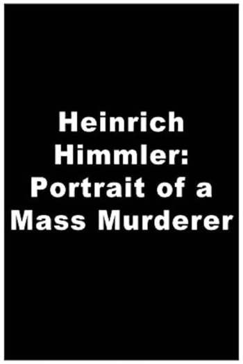 Heinrich Himmler: Portrait of a Mass Murderer