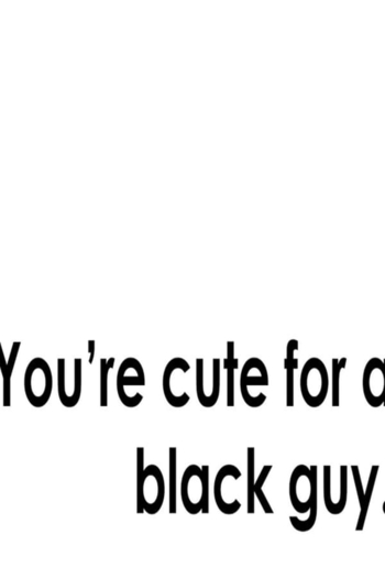 You're Cute for a Black Guy