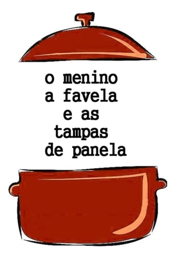 O Menino, a Favela e as Tampas de Panela