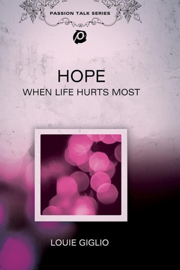 Louie Giglio: Hope - When Life Hurts Most: The Anchor of Hope