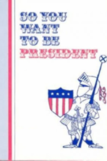 So You Want to Be President?