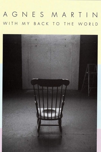 Agnes Martin: With My Back to the World