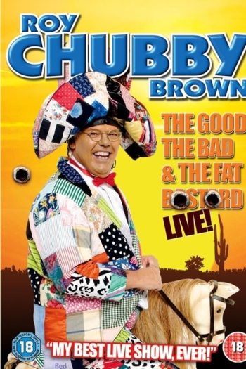Roy Chubby Brown: The Good, The Bad & The Fat Bastard