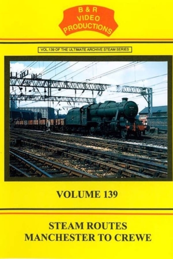Volume 139 - Steam Routes Manchester to Crewe