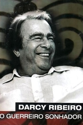 Darcy Ribeiro, O Guerreiro Sonhador