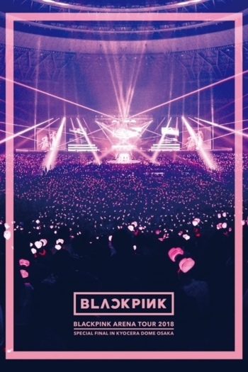 BLACKPINK: Arena Tour 2018 'Special Final in Kyocera Dome Osaka'