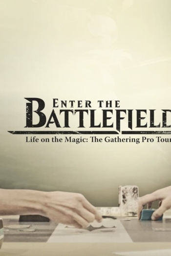 Enter the Battlefield: Life on the Magic - The Gathering Pro Tour