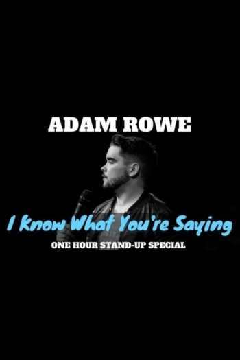 Adam Rowe: I Know What You're Saying