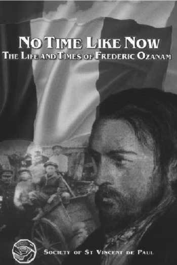 No Time Like Now - the Life and Times of Frederic Ozanam