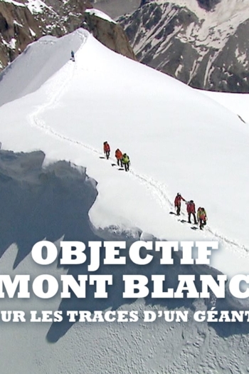 Objectif Mont Blanc, sur les traces d'un géant