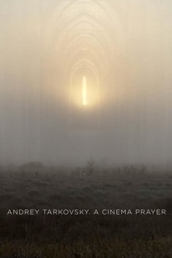 Andrey Tarkovsky. A Cinema Prayer