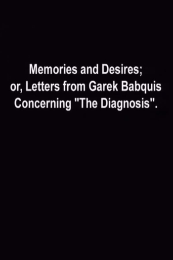 Memories and Desires, or: Letters from Garek Babquis Concerning “The Diagnosis”