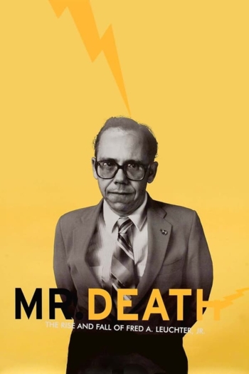 Mr. Death: The Rise and Fall of Fred A. Leuchter, Jr.