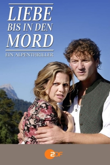 Liebe bis in den Mord: Ein Alpenthriller