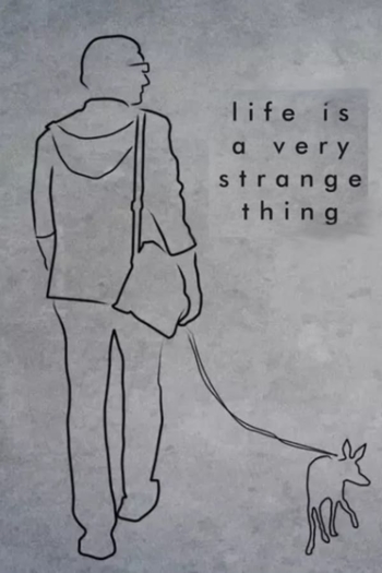Life is a Very Strange Thing