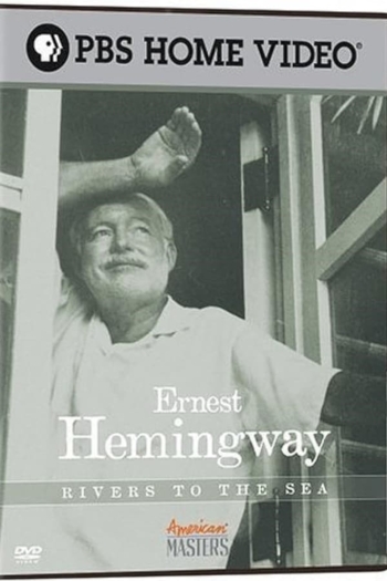 Ernest Hemingway: Rivers to the Sea